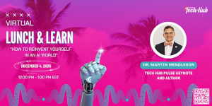 South Florida Tech Hub: How to Reinvent Yourself in an AI World (Dec. 4th)