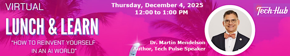 South Florida Tech Hub: How to Reinvent Yourself in an AI World (Dec. 4th)