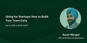 Hiring for Startups: How to Build Your Team Early (Dec. 8th)