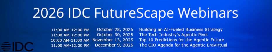 IDC FutureScape 2026 - The Tech Industry's Agentic Pivot (Oct. 30th)