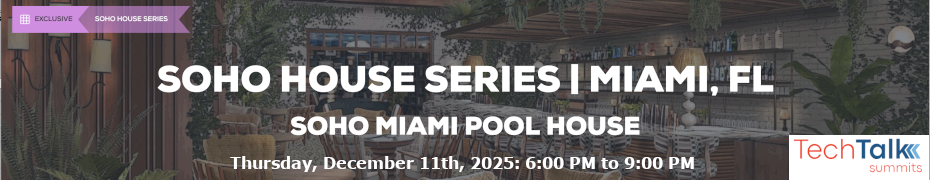 TechTalk: Soho House Series, Miami (Dec. 11th)