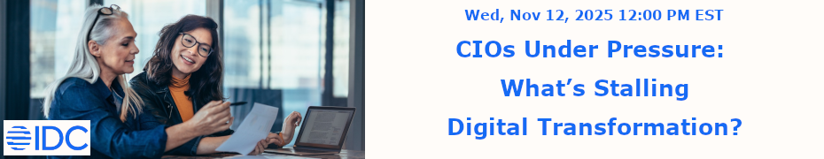 CIOs Under Pressure: What's Stalling Digital Transformation? (Nov. 12th)
