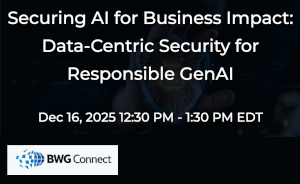 Securing AI For Business Impact: Data-Centric Security For Responsible GenAI (Dec. 16th)
