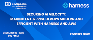 Securing AI Velocity: Making Enterprise DevOps Modern and Efficient with Harness and AWS (Dec. 16th)