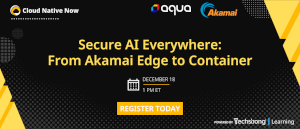 Secure AI Everywhere: From Akamai Edge to Container (Dec. 18th)