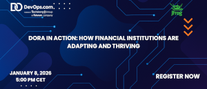 DORA in Action: How Financial Institutions Are Adapting and Thriving (Jan. 8th)