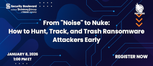 From 'Noise' to Nuke: How to Hunt, Track, and Trash Ransomware Attackers Early (Jan. 8th)