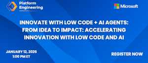 Innovate with Low Code + AI Agents: From Idea to Impact: Accelerating Innovation with Low Code and AI (Jan. 12th)