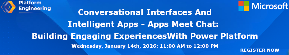 Conversational Interfaces And Intelligent Apps - Apps Meet Chat: Building Engaging Experiences With Power Platform (Jan/ 14th)