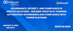 Governance, Security, and Compliance in Agentic Solutions - Building Trust in AI-Powered Automation: Governance and Compliance with Power Platform (Jan. 15th)