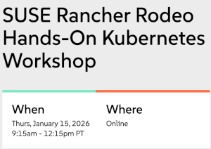 SUSE Rancher Rodeo Hands-On Kubernetes Workshop (Jan 15th)