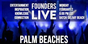 Founders Live Palm Beaches (Feb. 2nd)