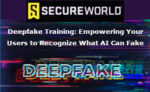 Deepfake Training: Empowering Your Users to Recognize What AI Can Fake (Feb. 5th)