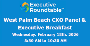 West Palm Beach CXO Panel & Executive Breakfast (Feb. 18th)