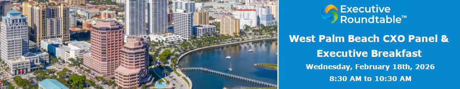 West Palm Beach CXO Panel & Executive Breakfast (Feb. 18th)