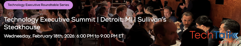 TechTalk: Technology Executive Summit - Detroit, MI (Feb: 18th)