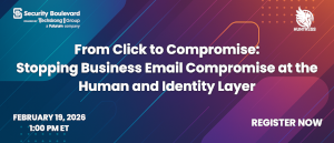 From Click to Compromise: Stopping Business Email Compromise at the Human and Identity Layer (Feb. 19th)