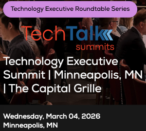 TechTalk: Technology Executive Summit - Minneapolis, MN (March 4th)