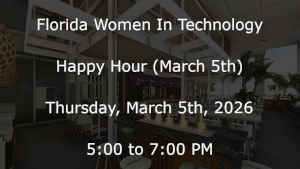 Florida Women In Technology Happy Hour (March 5th)