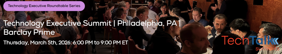TechTalk: Technology Executive Summit - Philadelphia, PA (March 5th)