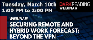 Securing Remote And Hybrid Work Forecast: Beyond The VPN (March 10th)
