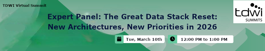 Expert Panel: The Great Data Stack Reset: New Architectures, New Priorities In 2026 (March 10th)