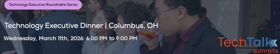 TechTalk: Technology Executive Dinner - Columbus, OH (March 11th)