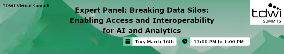 Expert Panel: Breaking Data Silos: Enabling Access And Interoperability For AI And Analytics (March 16th)
