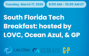 South Florida Tech Breakfast: hosted by LOVC, Ocean Azul, & GP (March 17th)