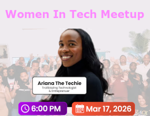 Women In Tech Mixer & Keynote with Ariana The Techie (March 17th)