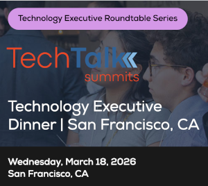 TechTalk: Technology Executive Dinner - San Francisco, CA (March 18th)
