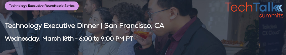 TechTalk: Technology Executive Dinner - San Francisco, CA (March 18th)