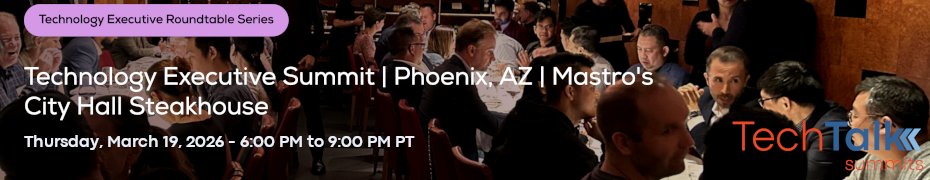 TechTalk: Technology Executive Summit - Phoenix, AZ - Mastro's City Hall Steakhouse (March 19th)