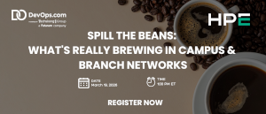 Spill The Beans: What's Really Brewing In Campus & Branch Networks (March 19th)