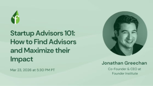 Startup Advisors 101: How to Find Advisors and Maximize their Impact (March 23rd)