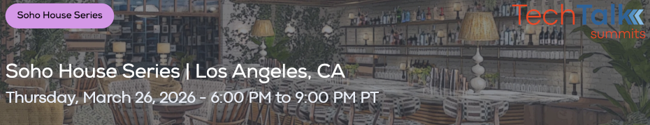 TechTalk: Soho House Series - Los Angeles, CA (March 26th)