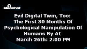 Evil Digital Twin, Too: The First 30 Months Of Psychological Manipulation Of Humans By AI (March 26th)