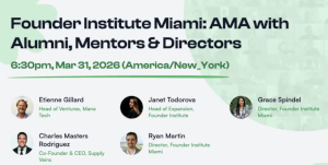 Founder Institute Miami: AMA with Alumni, Mentors & Directors (March 31st)