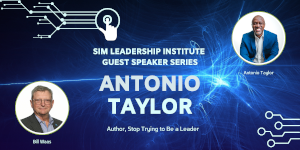 SIM Leadership Institute Guest Speaker Series - Antonio Taylor (April 2nd)