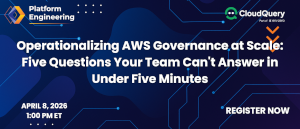 Operationalizing AWS Governance at Scale: Five Questions Your Team Can't Answer in Under Five Minutes (April 8th)