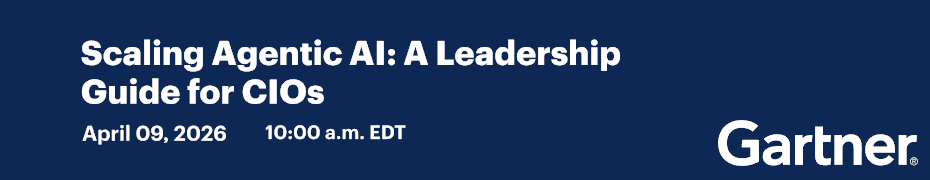 Gaftner: Scaling Agentic AI: A Leadership Guide for CIOs (April 9th)