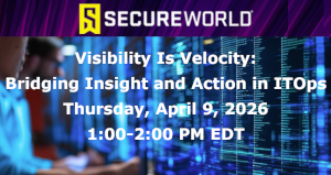 Visibility Is Velocity: Bridging Insight and Action in ITOps (April 9th)