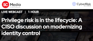 Privilege Risk Is In The lifecycle: A CISO Discussion On Modernizing Identity Control (April 20th)