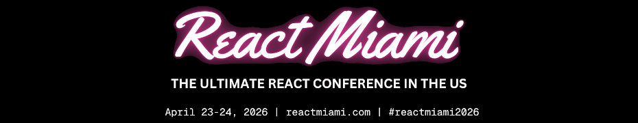 React Miami (April 23rd to 24th)
