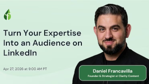 Turn Your Expertise Into an Audience on LinkedIn (April 27th)