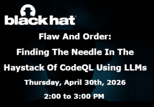 Flaw And Order: Finding The Needle In The Haystack Of CodeQL Using LLMs (April 30th)