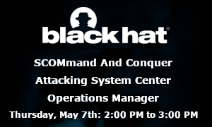 SCOMmand And Conquer - Attacking System Center Operations Manager (May 6th)