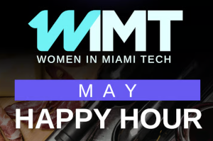 Women in Miami Tech May Happy Hour (May 13th)