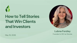 How to Tell Stories That Win Clients and Investors with Lubna Forzley (May 19th)