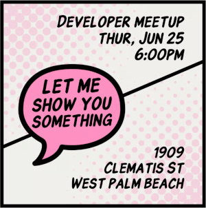 Let Me Show You Something: Developer Meetup (June 25th)
